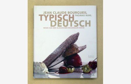 Typisch Deutsch. Neues aus Der Klassischen Regionalen Küche. .