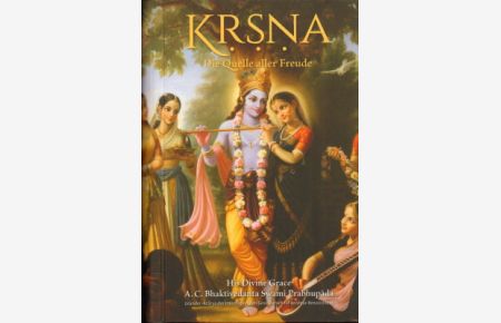 Krsna - Die Quell aller Freude. Eine Zusammenfassung des 10. Cantos von Srila Vyasadevas Srimad-Bhagavatam.