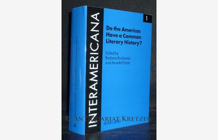 Do the Americans Have a Common Literary History? Edited by Barbara Buchenau and Annette Paatz. (= Interamericana, Vol. 1).
