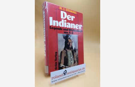 Indianer : Legende und Wirklichkeit von A - Z ; Leben - Kampf - Untergang.   - H. J. Stammel