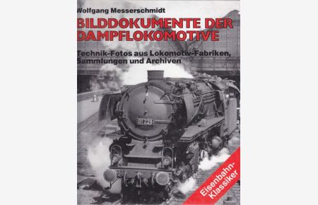 Bilddokumente der Dampflokomotive. Technik-Fotos aus Lokomoitv-Fabriken, Sammlungen und Archiven.