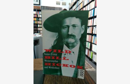 Wild Bill Hickok. Westernmythos und Wirklichkeit.