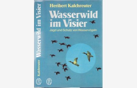 Wasserwild im Visier. Jagd und Schutz von Wasservögeln.