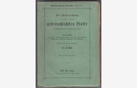 Die Untersuchung der im Handel und Gewerbe gebräuchlichsten Stoffe einschließlich der Nahrungsmittel. Ein Handbuch . . . Gemeinverständlich dargestellt.