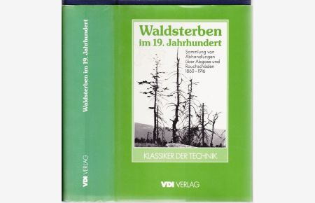 Waldsterben im 19. Jahrhundert. Sammlung von Abhandlungen über Abgase und Rauschäden unter der Mitwirkung von Fachleuten.