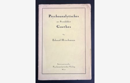 Psychoanalytisches zur Persönlichkeit Goethes. Vortrag, gehalten am 11. Januar 1930 im Wiener Goethe-Verein.