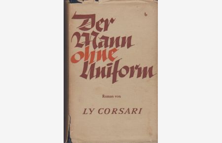 Der Mann ohne Uniform : Roman.   - Ly Corsari. [Aus d. Holländ. übers. v. Eva Schumann]