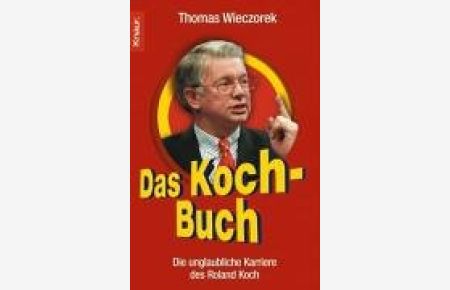 Das Koch-Buch : die unglaubliche Karriere des Roland Koch.   - Knaur ; 77756