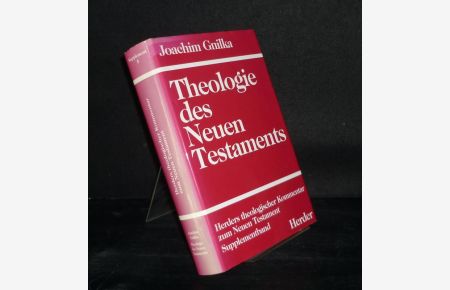 Theologie des Neuen Testamentes. Von Joachim Gnilka. (= Herders theologischer Kommentar zum Neuen Testament, Supplementband 5).