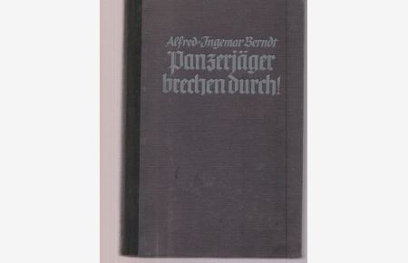 Panzerjäger brechen durch!  - Erlebnisse einer Kompanie im Großdeutschen Freiheitskrieg 1939/40.