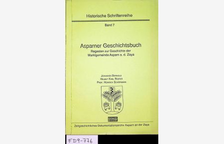 Asparner Geschichtsbuch. Regesten zur Geschichte der Marktgemeinde Asparn an der Zaya. (= Historische Schriftenreihe, Band 7)