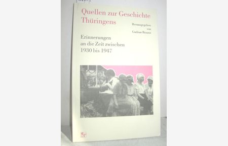 Quellen zur Geschichte Thüringens (Erinnerungen an die Zeit zwischen 1930 - 1947)