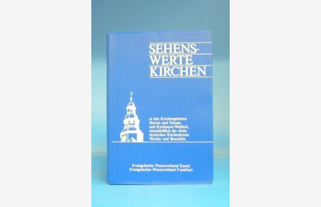 Sehenswerte Kirchen. in den Kirchengebieten Hessen und Nassau und Kurhessen-Waldeck, einschließlich der rheinhessischen Kirchenkreise Wetzlar und Braunfels.