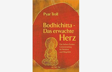 Bodhichitta - das erwachte Herz - das Sieben-Punkte-Geistestraining für Weisheit und Mitgefühl.