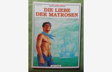 Die Liebe der Matrosen.   - Gay Comix. Hard-Comic-Album.