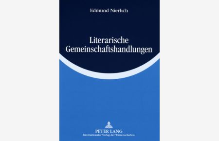 Literarische Gemeinschaftshandlungen : Konstruktion einer empirisch-literaturwissenschaftlichen Erklärungstheorie.