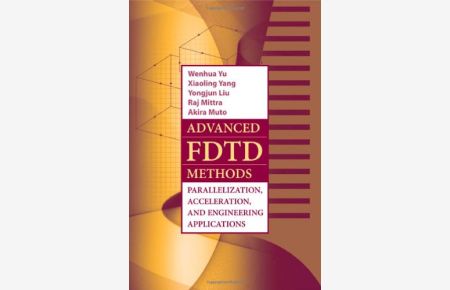 Advanced FDTD Method: Parallelization, Acceleration, and Engineering Applications (Artech House Electromagnetic Analysis)