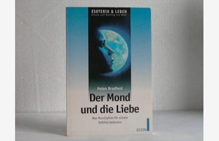 Der Mond und die Liebe : was Mondzyklen für unsere Gefühle bedeuten.   - Econ ; 19025 : ECON Esoterik & Leben
