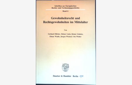 Gewohnheitsrecht und Rechtsgewohnheiten im Mittelalter.   - Schriften zur Europäischen Rechts- und Verfassungsgeschichte, Band 6;