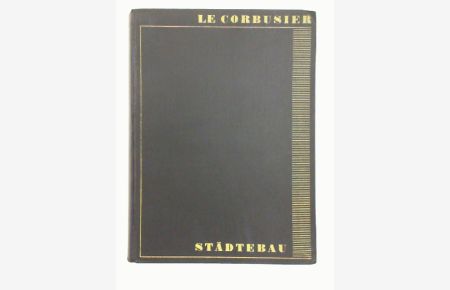 Le Corbusier: Städtebau.   - Übersetzt und herausgegeben von Hans Hildebrandt. Mit 218 Abbildungen, einem mehrfarbigen Stadtplan und einer Ausschlagtafel.