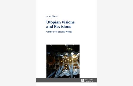 Utopian Visions and Revisions : Or the Uses of Ideal Worlds.   - Artur Blaim
