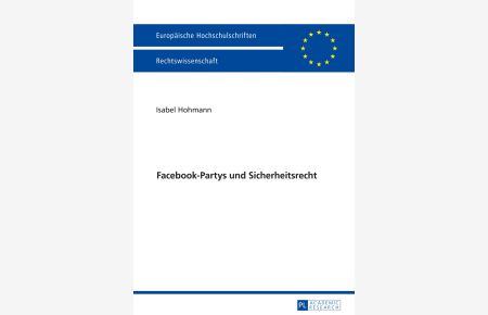 Facebook-Partys und Sicherheitsrecht.   - Isabel Hohmann / Europäische Hochschulschriften / Reihe 2 / Rechtswissenschaft ; Band 5885
