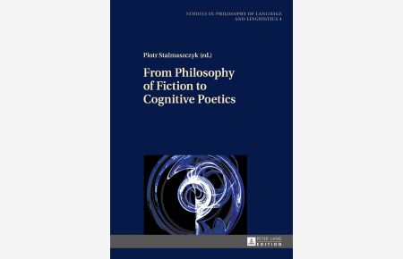 From Philosophy of Fiction to Cognitive Poetics.   - Piotr Stalmaszczyk / Studies in Philosophy of Language and Linguistics ; 4