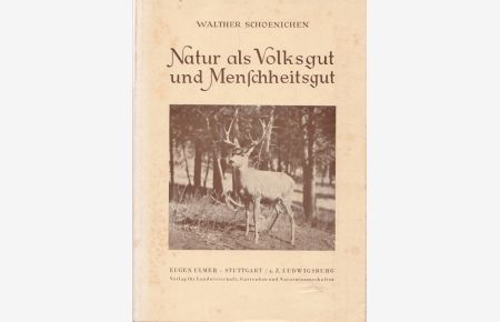 Natur als Volksgut und Menschheitsgut.   - Eine Einführung in Wesen und Aufgaben des Naturschutzes.