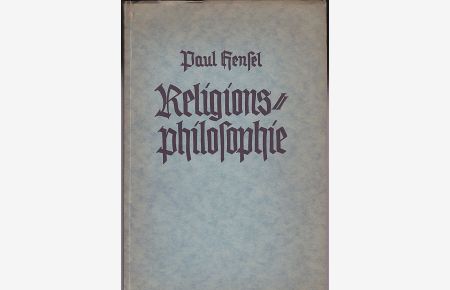Religionsphilosophie aus seinem Nachlass herausgegeben von Friedrich Sauer. Mit einem Anhang Was bedeutet Paul Hensels Religionsphilosophie? von Joseph Münzhuber