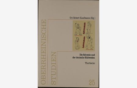 Die Schweiz und der deutsche Südwesten : Wahrnehmung, Nähe und Distanz im 19. und 20. Jahrhundert.   - hrsg. von Uri Robert Kaufmann / Oberrheinische Studien ; Bd. 25