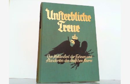 Unsterbliche Treue - Das Heldenlied der Fahnen und Standarten des deutschen Heeres.