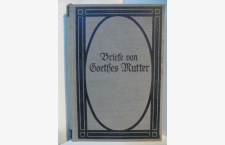 Briefe von Goethes Mutter. Mit einer Einleitung Christiane und Goethe