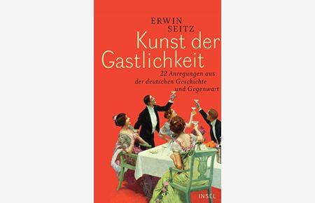 Kunst der Gastlichkeit: 22 Anregungen aus der deutschen Geschichte und Gegenwart
