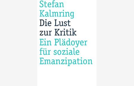 Die Lust zur Kritik : ein Plädoyer für soziale Emanzipation.   - Rosa-Luxemburg-Stiftung: Schriften ; 18.