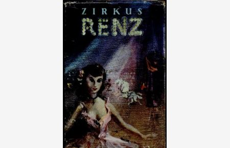 Zirkus Renz - Der Lebensroman des Alten Renz