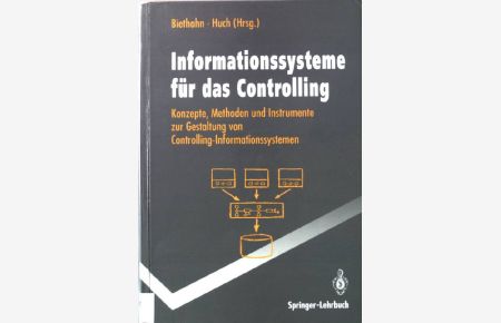 Informationssysteme für das Controlling : Konzepte, Methoden und Instrumente zur Gestaltung von Controlling-Informationssystemen.   - Springer-Lehrbuch;