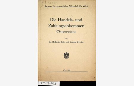 Die Handels- und Zahlungsabkommen Österreichs : Eine systematische. Darstellung der Verträge mit Warenindex u. 2 tabellar. Zusammenstellungen