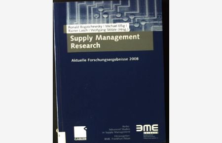Supply management research : aktuelle Forschungsergebnisse 2008.   - Band 1 aus der Reihe Advanced studies in supply management ;