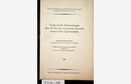 Vergleichende Untersuchungen über die Wirkung von peroral und rectal verabreichten Expectorantien. Düsseldorf, Med. Ak. , Diss. 1938