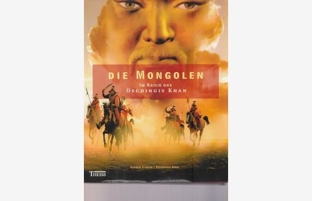 Die Mongolen. Im reich des Dschingis Khan.