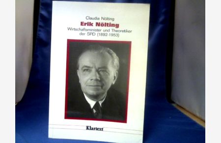 Erik Nölting : Wirtschaftsminister und Theoretiker der SPD (1892 - 1953).   - Düsseldorfer Schriften zur neueren Landesgeschichte und zur Geschichte Nordrhein-Westfalens ; Bd. 25.