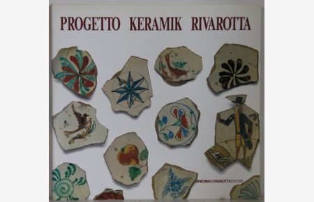 Progetto Keramik Rivarotta. Antica Fabrica di Cristallina e Terra Rossa. Deutsche Ausgabe.