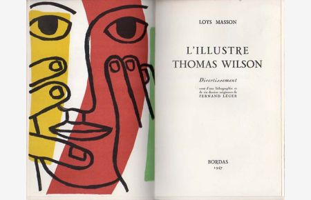 L´illustre Thomas Wilson. Divertissement orne d´une lithographie et de six dessins originaux de Fernand Leger.