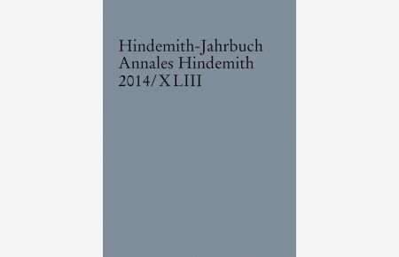 Hindemith-Jahrbuch Band 43  - Annales Hindemith 2014/XLIII, (Reihe: Hindemith-Jahrbuch)
