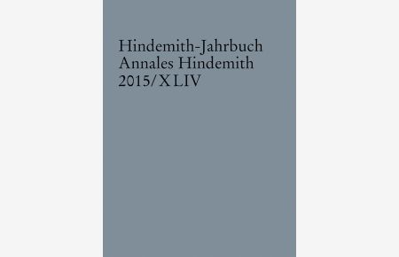 Hindemith-Jahrbuch Band 44  - Annales Hindemith 2015/XLIV, (Reihe: Hindemith-Jahrbuch)