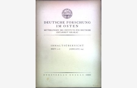 Deutsche Forschungen im Osten, Mitteilungen des Instituts für deutsche Ostarbeit Krakau: Inhaltsübersicht Heft 1-8, Jahrgang 1941;