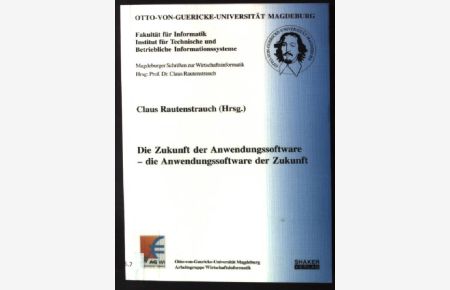 Die Zukunft der Anwendungssoftware - die Anwendungssoftware der Zukunft.   - Magdeburger Schriften zur Wirtschaftsinformatik