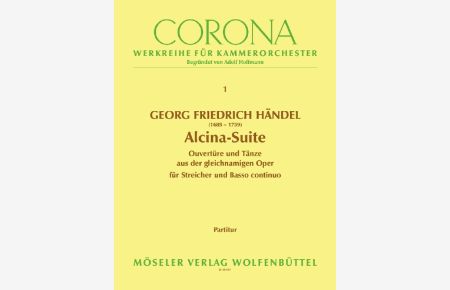 Alcina-Suite HWV 49 1  - Ouvertüre und Tänze aus der gleichnamigen Oper, (Reihe: Corona - Werkreihe für Kammerorchester)