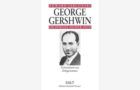 George Gershwin im Spiegel seiner Zeit  - Portraitiert von Zeitgenossen