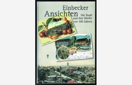 Einbecker Ansichten: Die Stadt und ihre Dörfer vor 100 Jahren. Zur Jahrtausendwende gesammelt. -